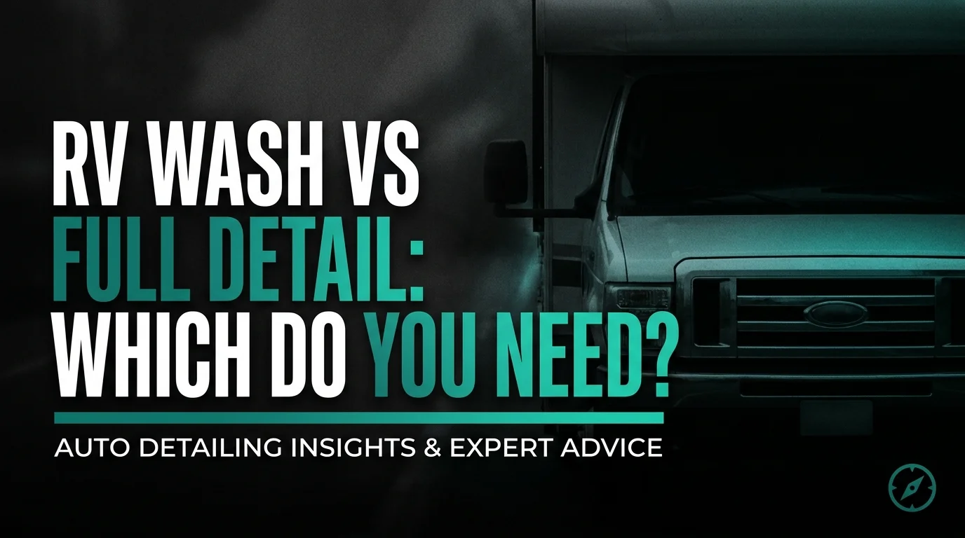 RV Wash vs Full Detail: Which Do You Need?