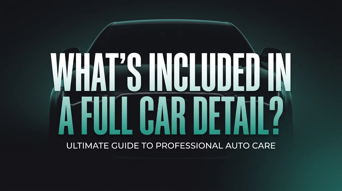 What's Included in a Full Car Detail? (Castle Rock & Parker)